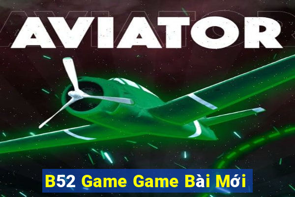 B52 Game Game Bài Mới