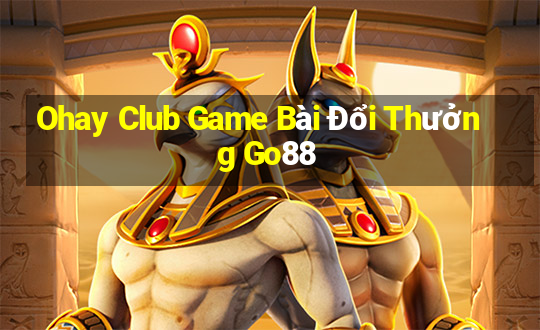 Ohay Club Game Bài Đổi Thưởng Go88