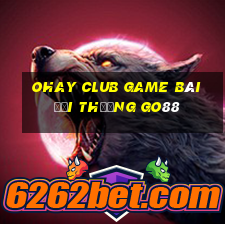 Ohay Club Game Bài Đổi Thưởng Go88