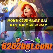 Nohu Club Game Bài Hay Nhất Hiện Nay