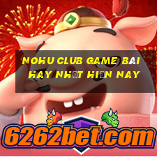 Nohu Club Game Bài Hay Nhất Hiện Nay