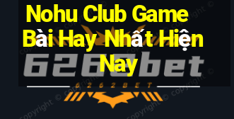 Nohu Club Game Bài Hay Nhất Hiện Nay