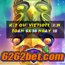 kết quả vietlott Điện Toán 6x36 ngày 18