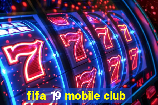 fifa 19 mobile club