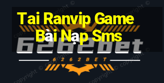 Tai Ranvip Game Bài Nạp Sms