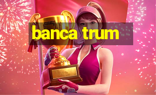 banca trum