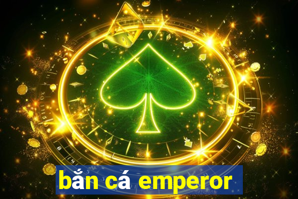 bắn cá emperor