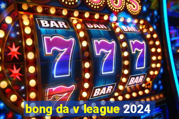 bong da v league 2024