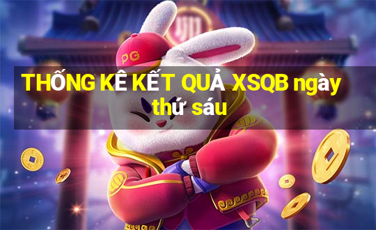 THỐNG KÊ KẾT QUẢ XSQB ngày thứ sáu