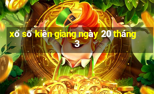 xổ số kiên giang ngày 20 tháng 3