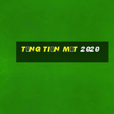 tặng tiền mặt 2020