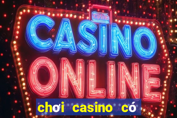 chơi casino có hợp pháp