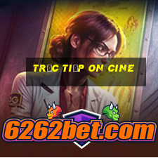 trực tiếp on cine