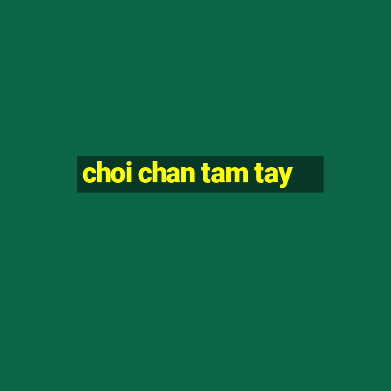 choi chan tam tay