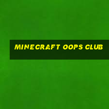 minecraft oops club