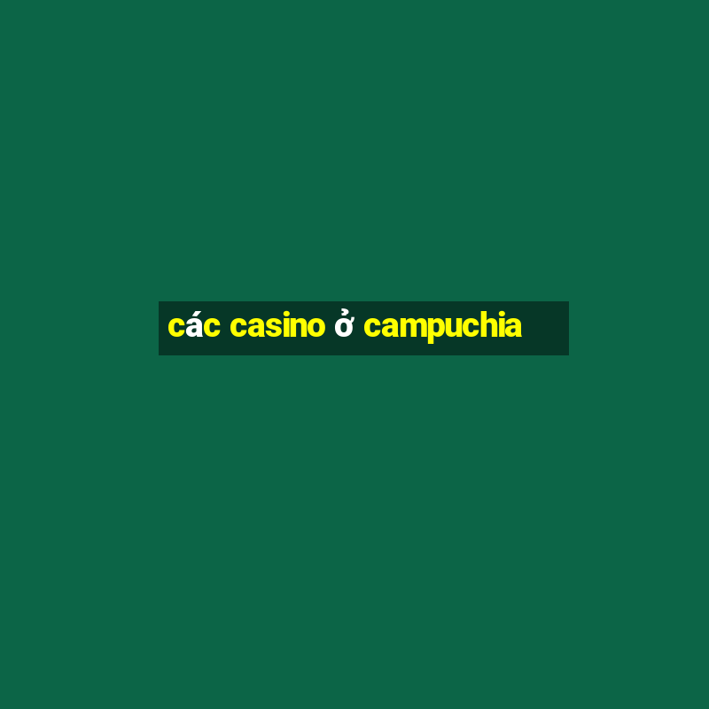 các casino ở campuchia