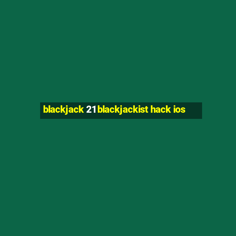 blackjack 21 blackjackist hack ios