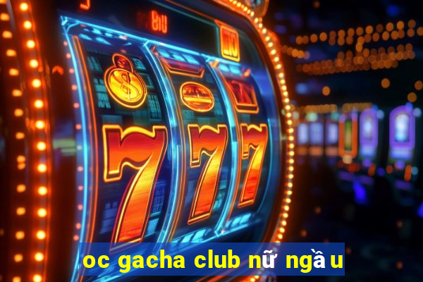 oc gacha club nữ ngầu