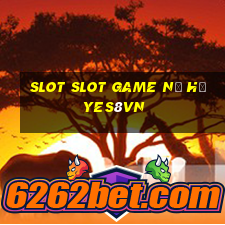 slot slot game nổ hũ yes8vn