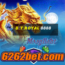 bệt royal 8888