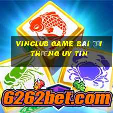 Vinclub Game Bài Đổi Thưởng Uy Tín