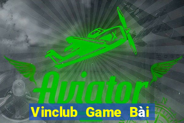 Vinclub Game Bài Đổi Thưởng Uy Tín