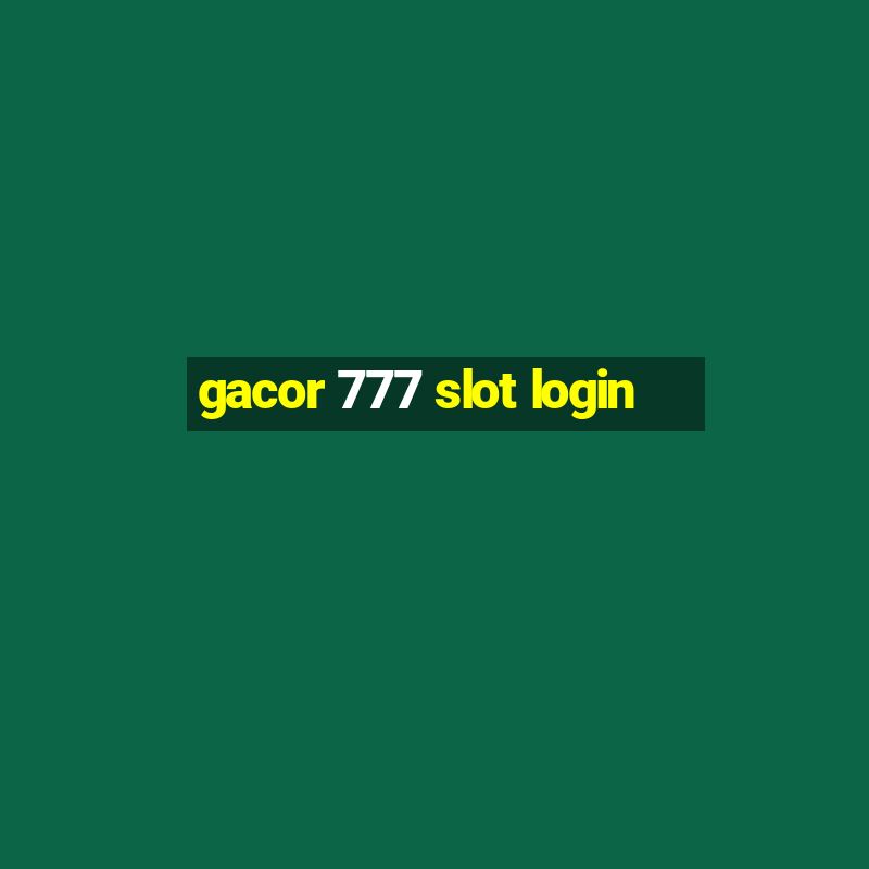 gacor 777 slot login