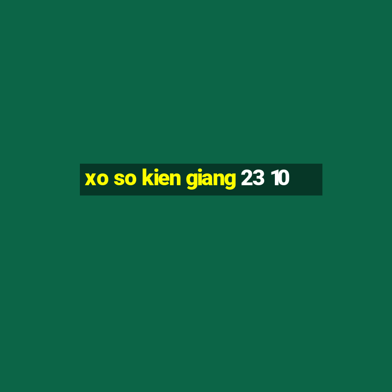 xo so kien giang 23 10