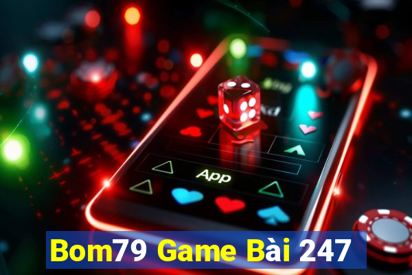 Bom79 Game Bài 247