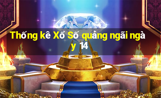 Thống kê Xổ Số quảng ngãi ngày 14