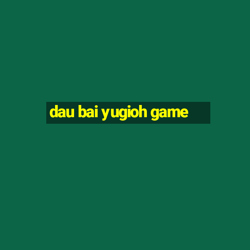 dau bai yugioh game