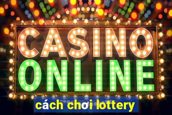 cách chơi lottery