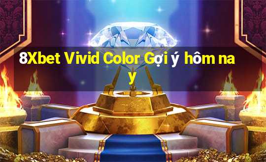 8Xbet Vivid Color Gợi ý hôm nay