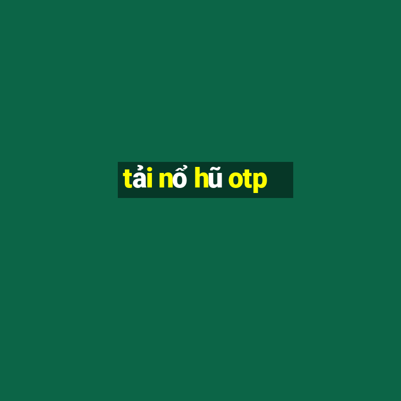 tải nổ hũ otp