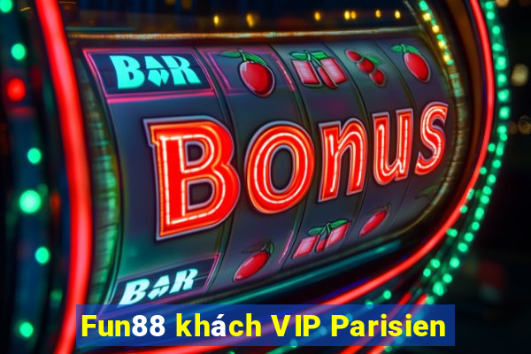 Fun88 khách VIP Parisien