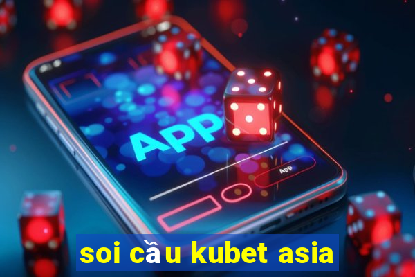 soi cầu kubet asia