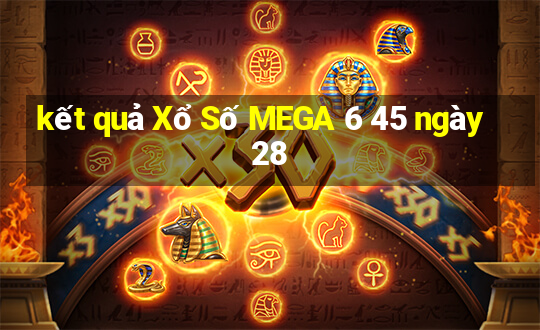 kết quả Xổ Số MEGA 6 45 ngày 28