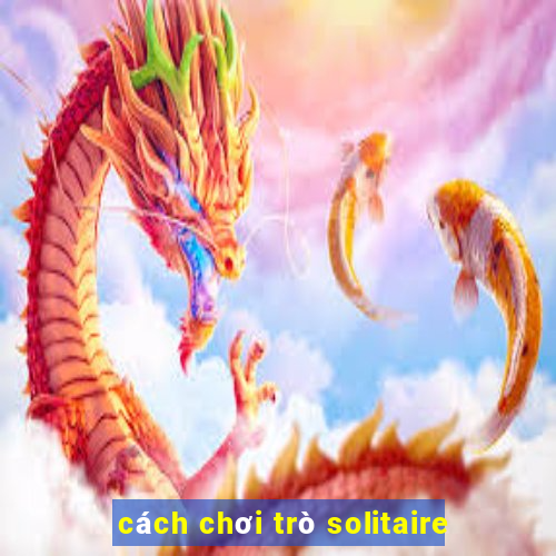 cách chơi trò solitaire