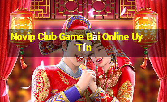 Novip Club Game Bài Online Uy Tín