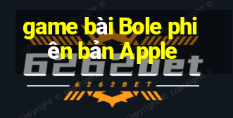 game bài Bole phiên bản Apple