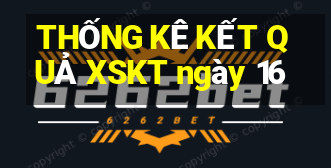 THỐNG KÊ KẾT QUẢ XSKT ngày 16