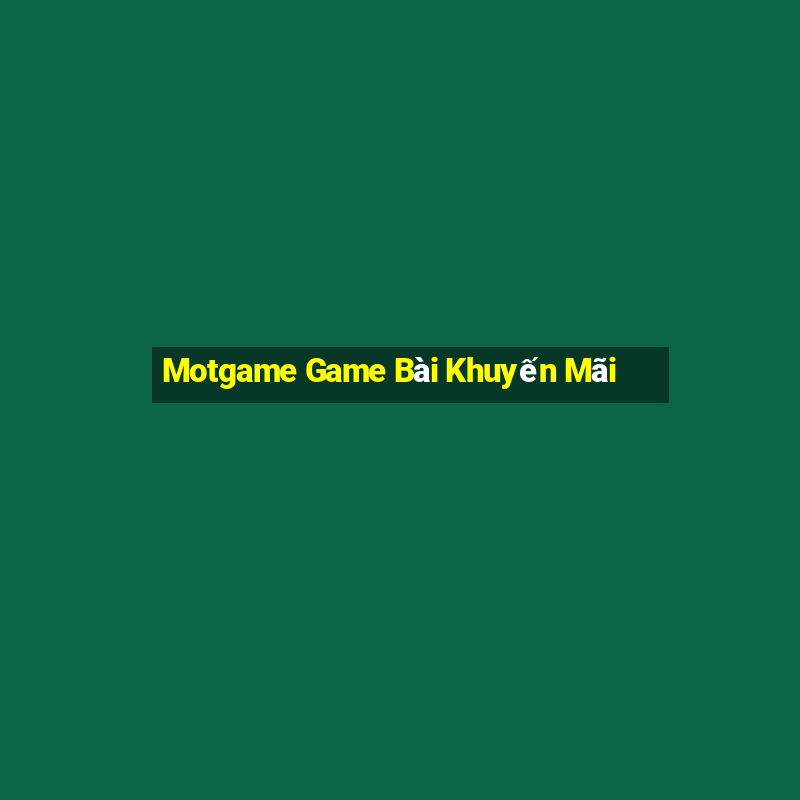 Motgame Game Bài Khuyến Mãi