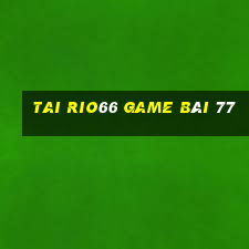 Tai Rio66 Game Bài 77