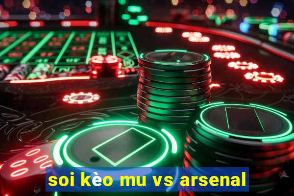 soi kèo mu vs arsenal