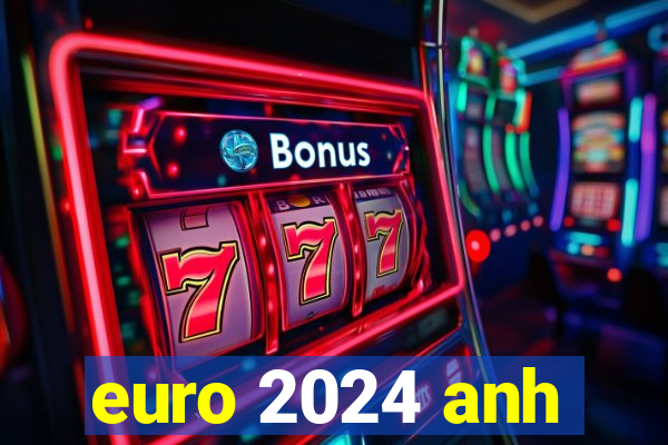 euro 2024 anh