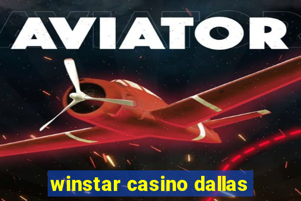 winstar casino dallas