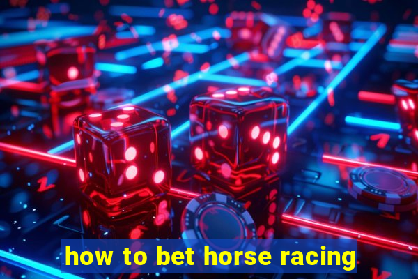 how to bet horse racing