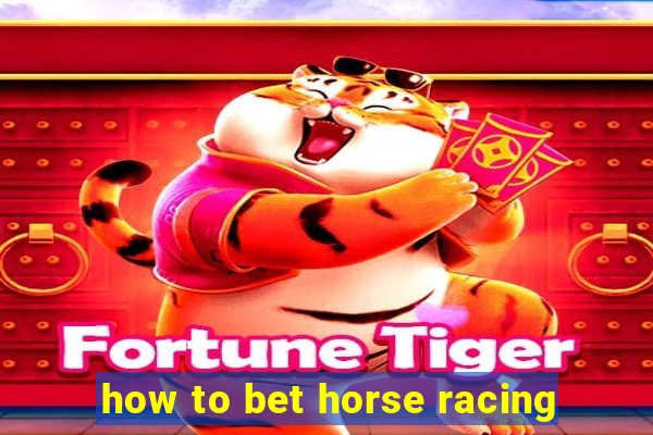 how to bet horse racing