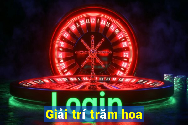 Giải trí trăm hoa