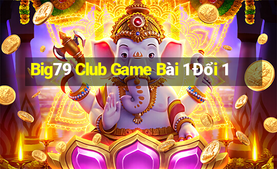 Big79 Club Game Bài 1 Đổi 1